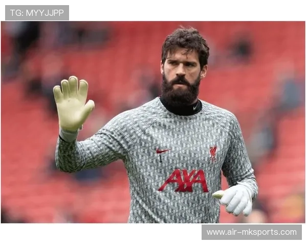 阿利松沙特联赛兴趣引关注,转会传闻再起波澜